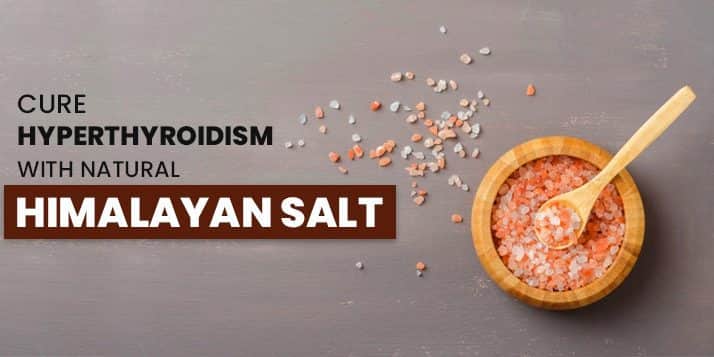 Cure Hyperthyroidism with Natural Himalayan Salt