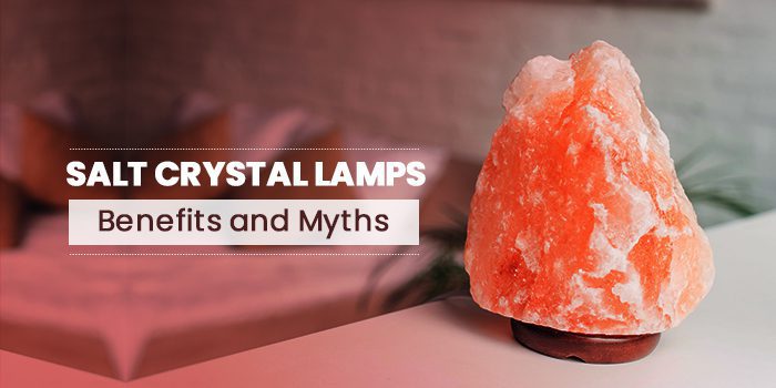 Salt Crystal Lamps: Benefits and Myths