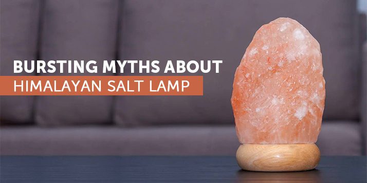 Bursting Myths about Himalayan Salt Lamp
