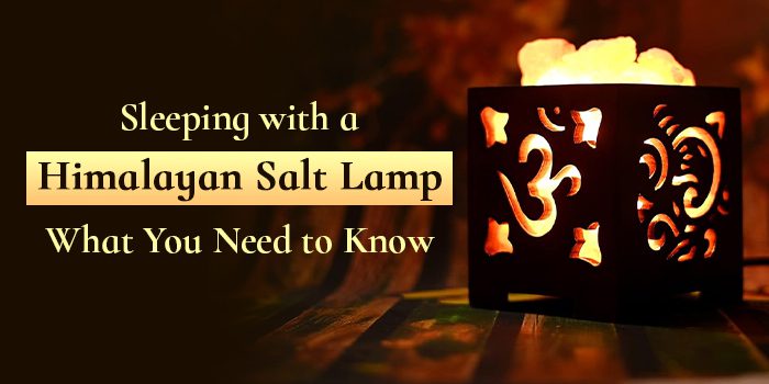 Sleeping with a Himalayan Salt Lamp: What You Need to Know